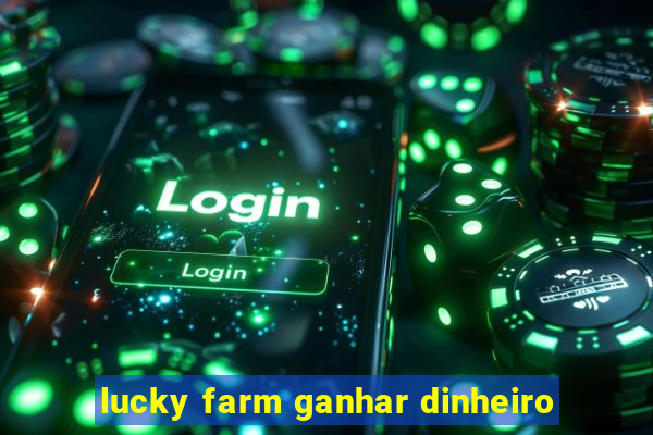 lucky farm ganhar dinheiro